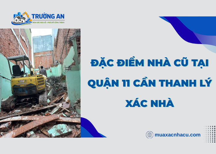 Đặc điểm của nhà cũ cần thanh lý xác nhà tại Quận 11