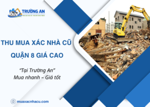 Thu mua xác nhà cũ Quận 8 tại Trường An